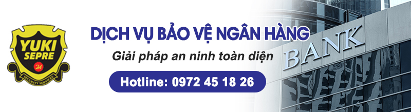 Dịch vụ bảo vệ ngân hàng uy tín chuyên nghiệp 247 số 2